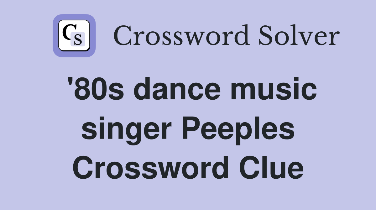 '80s dance music singer Peeples Crossword Clue