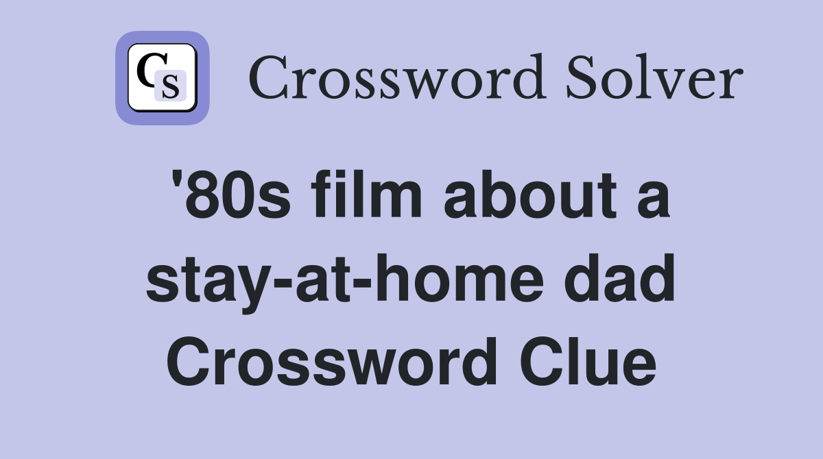 '80s film about a stay-at-home dad Crossword Clue