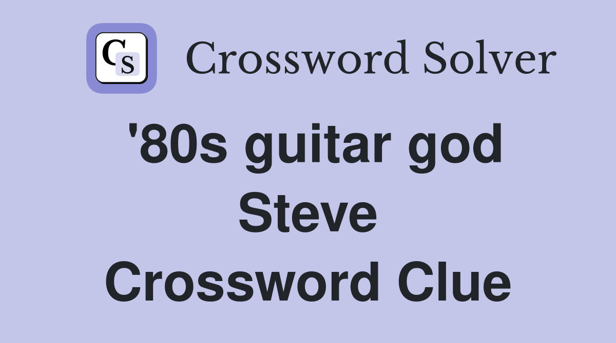 '80s guitar god Steve Crossword Clue
