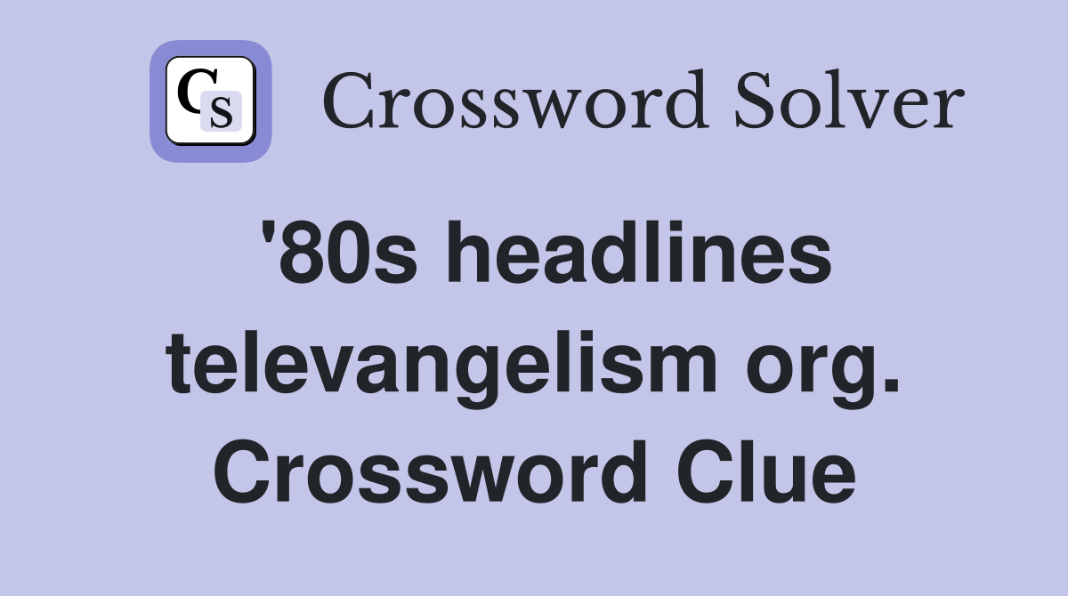 '80s headlines televangelism org. Crossword Clue