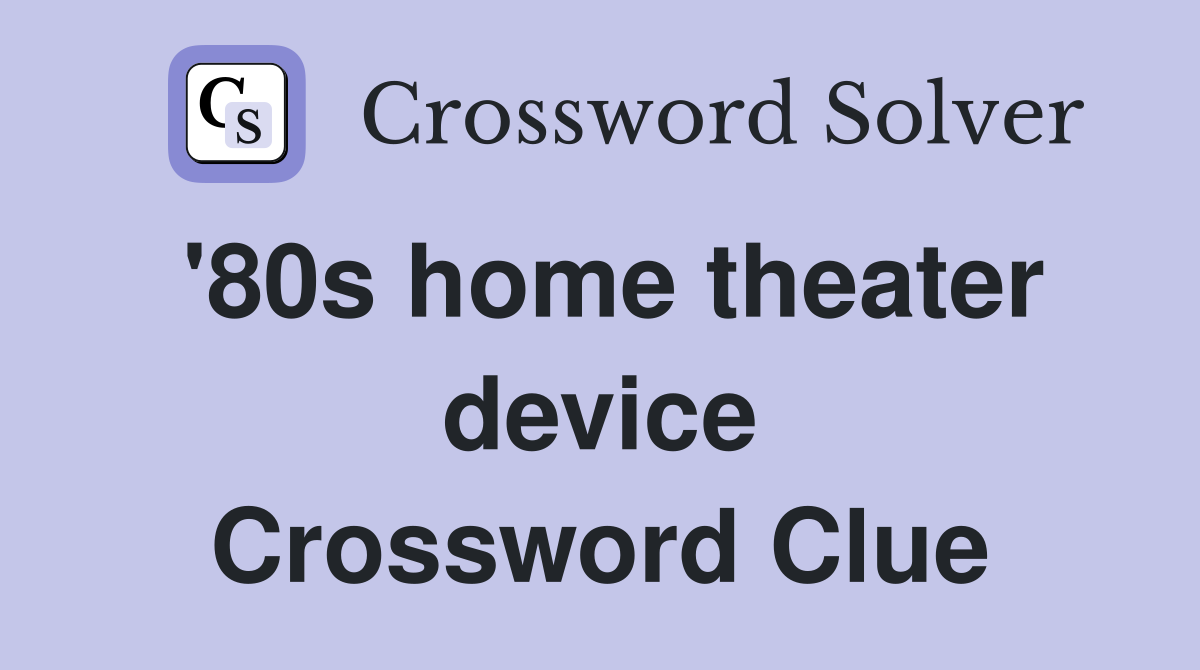'80s home theater device Crossword Clue