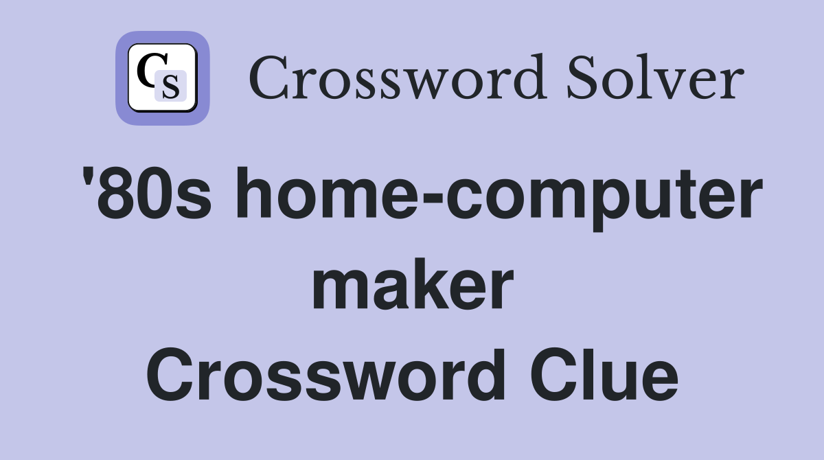 '80s home-computer maker Crossword Clue
