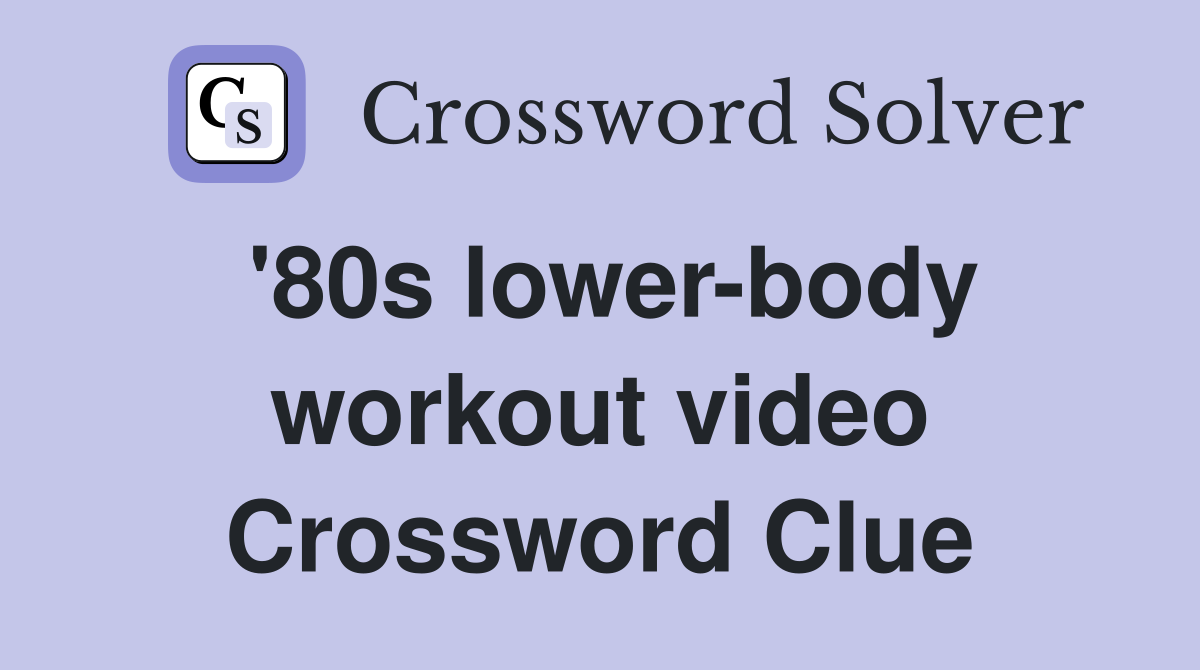 '80s lower-body workout video Crossword Clue