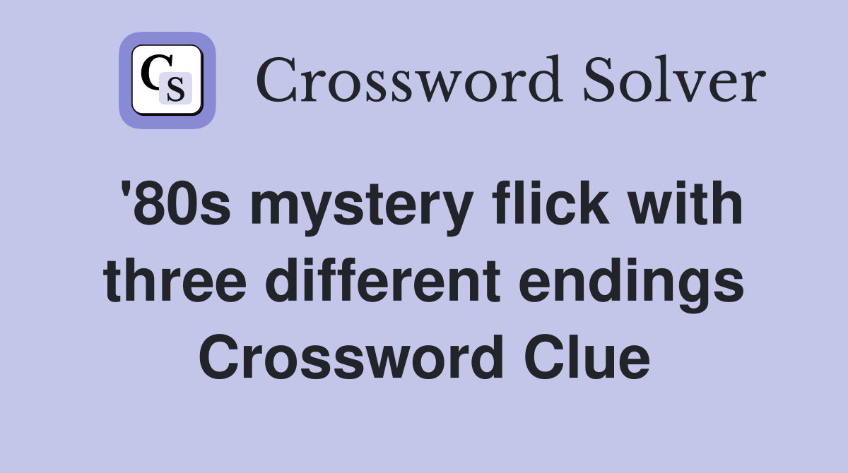 '80s mystery flick with three different endings Crossword Clue