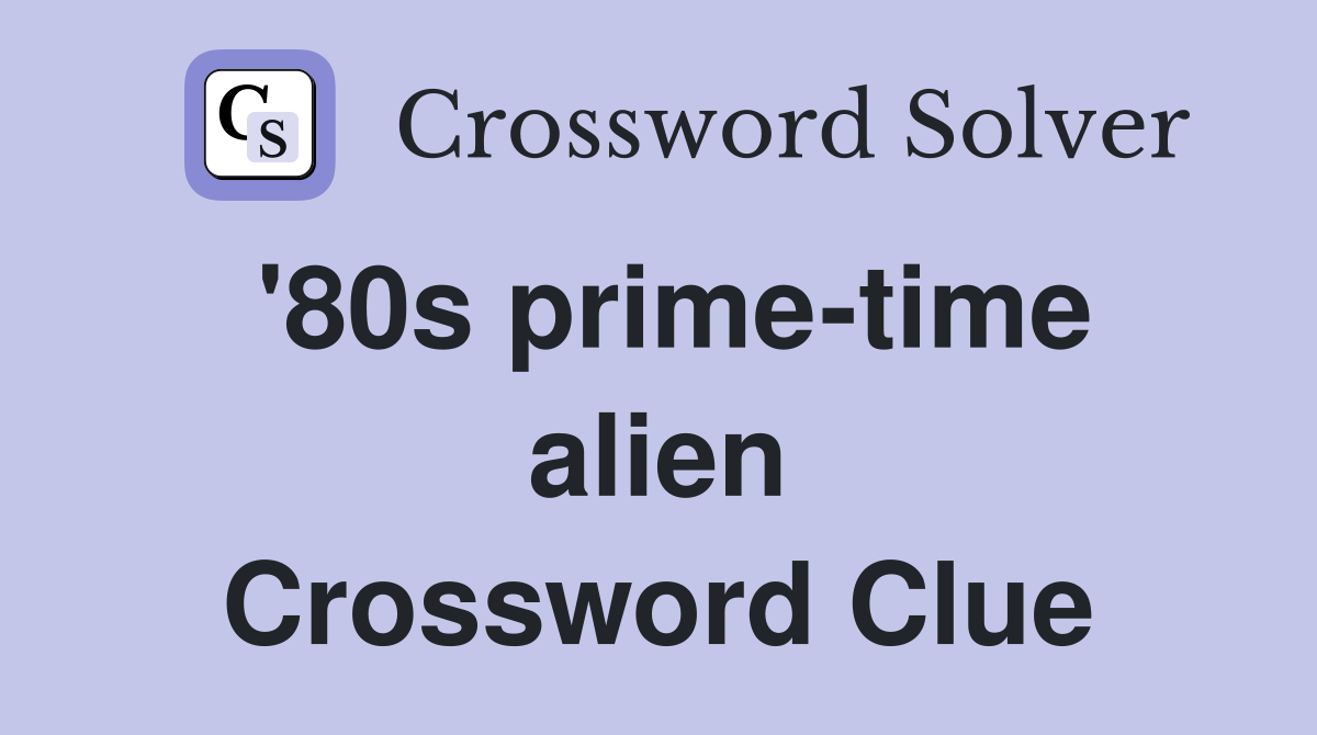 '80s prime-time alien Crossword Clue