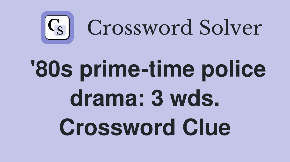 '80s prime-time police drama: 3 wds. Crossword Clue