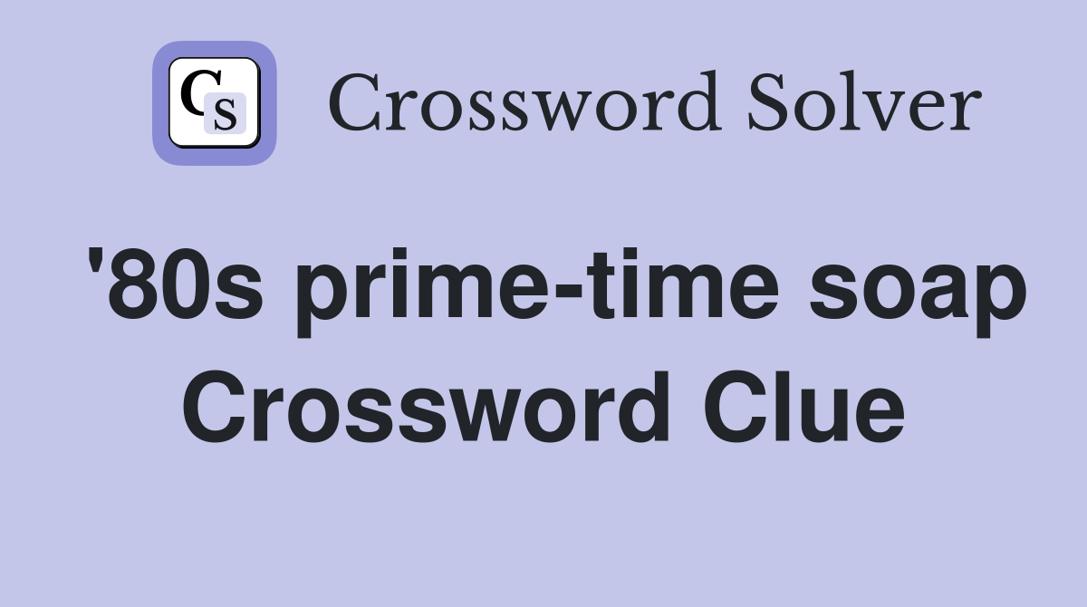 '80s prime-time soap Crossword Clue