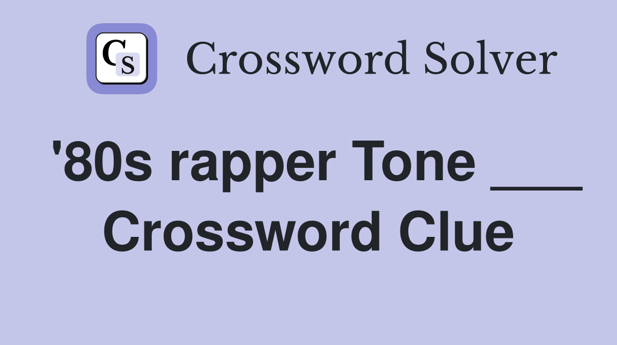 '80s rapper Tone ___ Crossword Clue