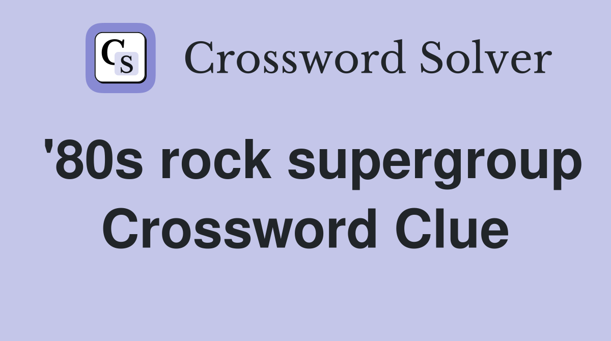 '80s rock supergroup Crossword Clue
