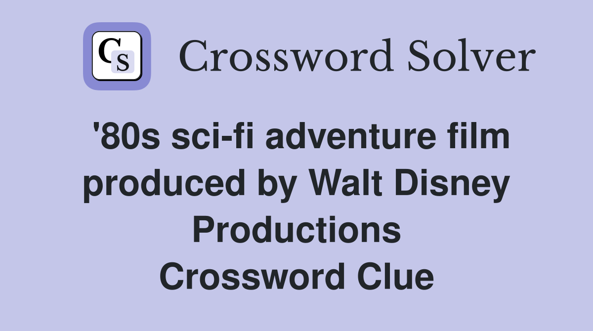 '80s sci-fi adventure film produced by Walt Disney Productions Crossword Clue