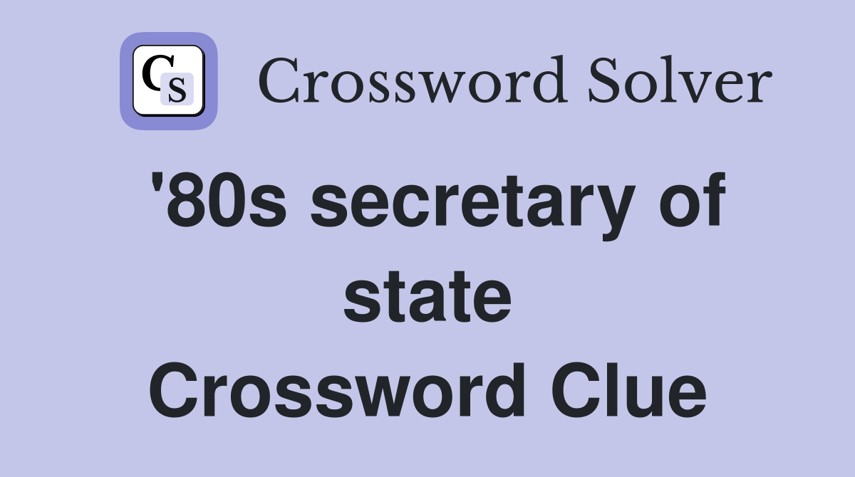 '80s secretary of state Crossword Clue