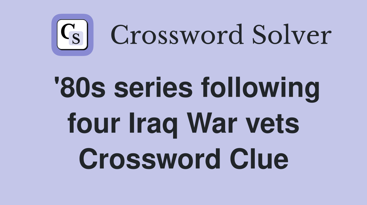 '80s series following four Iraq War vets Crossword Clue