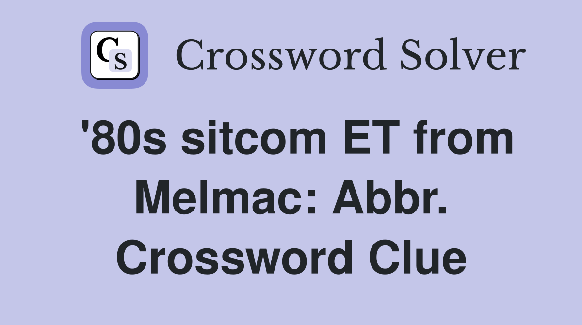 '80s sitcom ET from Melmac: Abbr. Crossword Clue