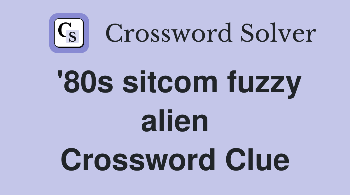 '80s sitcom fuzzy alien Crossword Clue