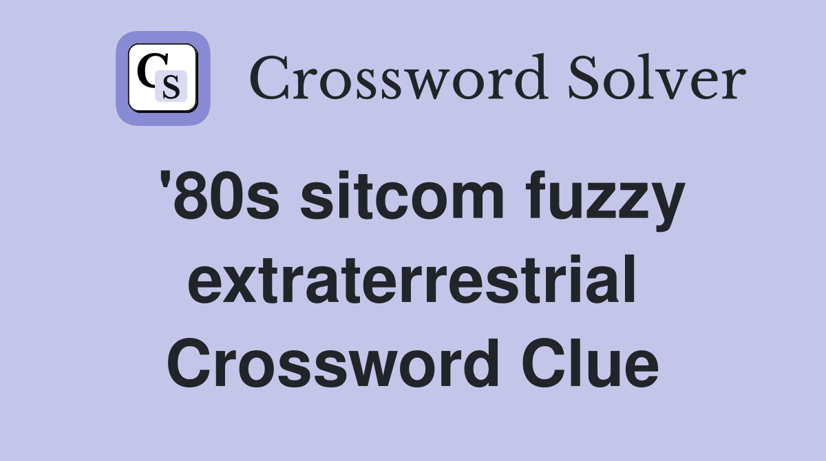 '80s sitcom fuzzy extraterrestrial Crossword Clue