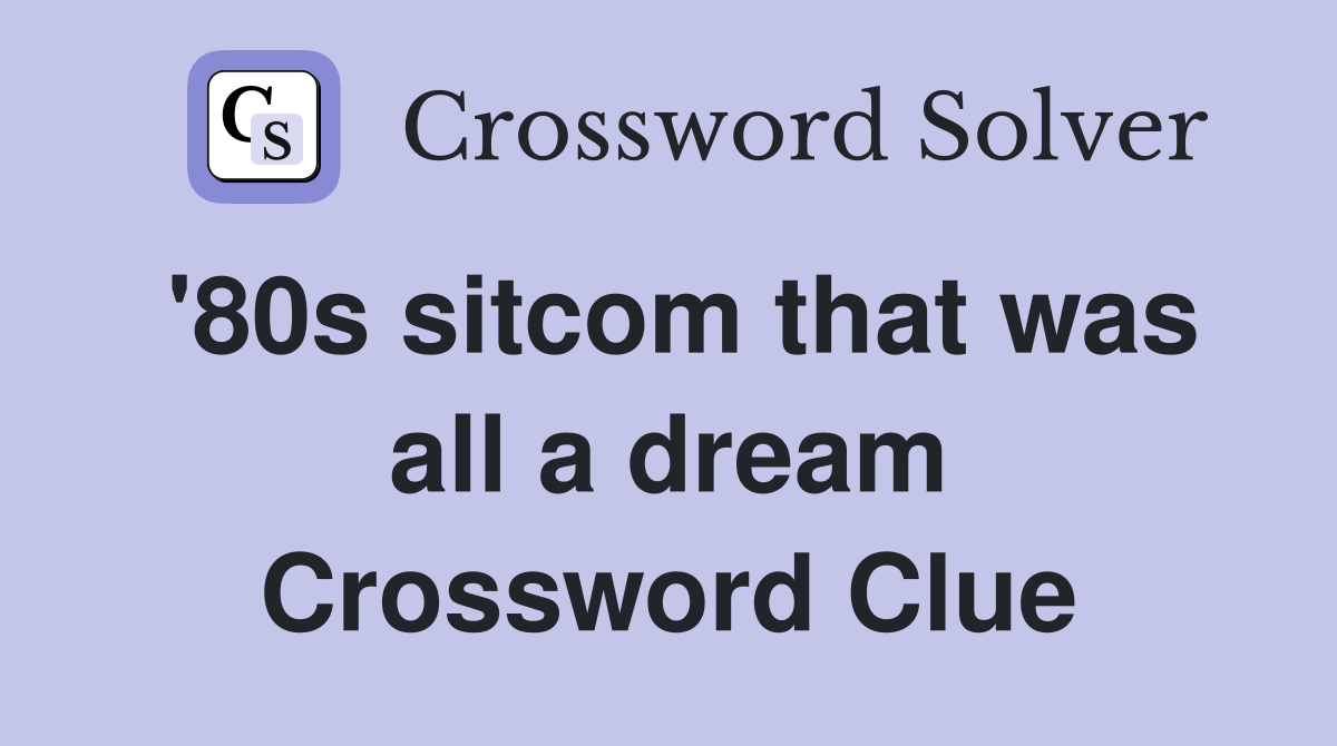 '80s sitcom that was all a dream Crossword Clue