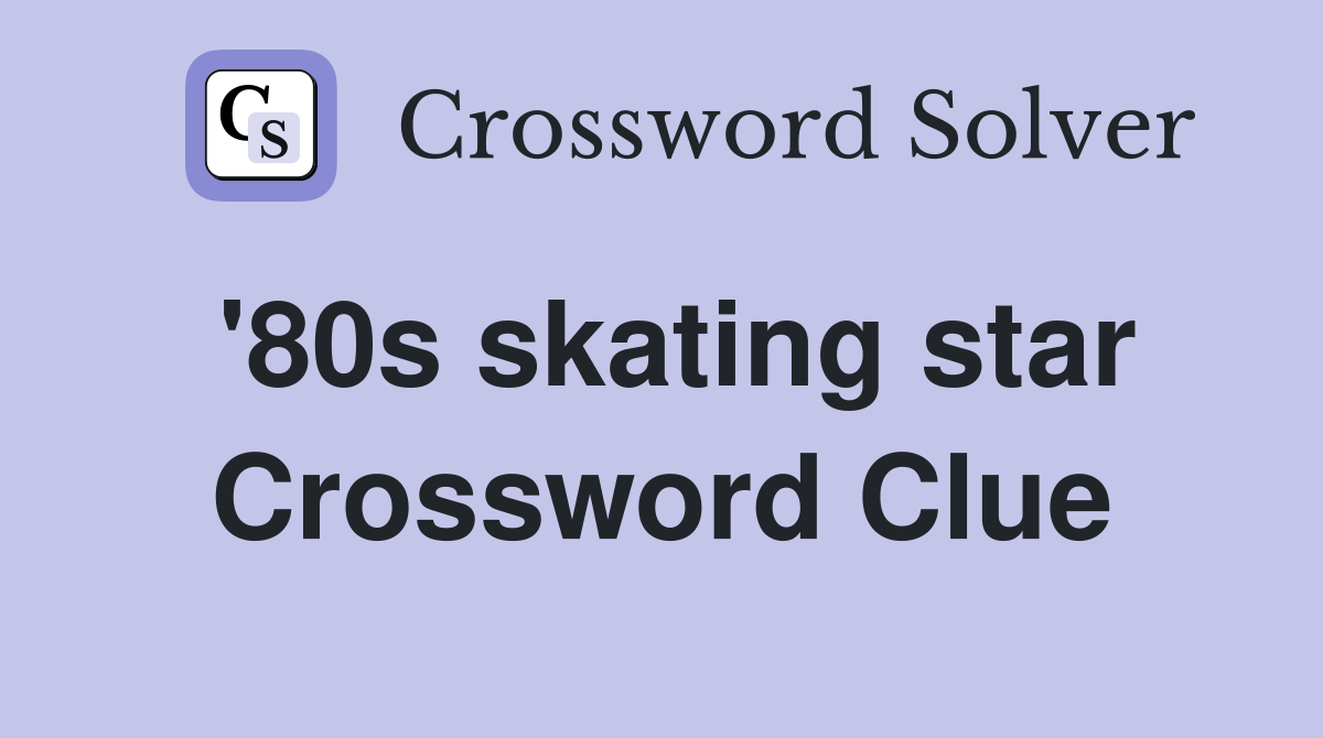 '80s skating star Crossword Clue