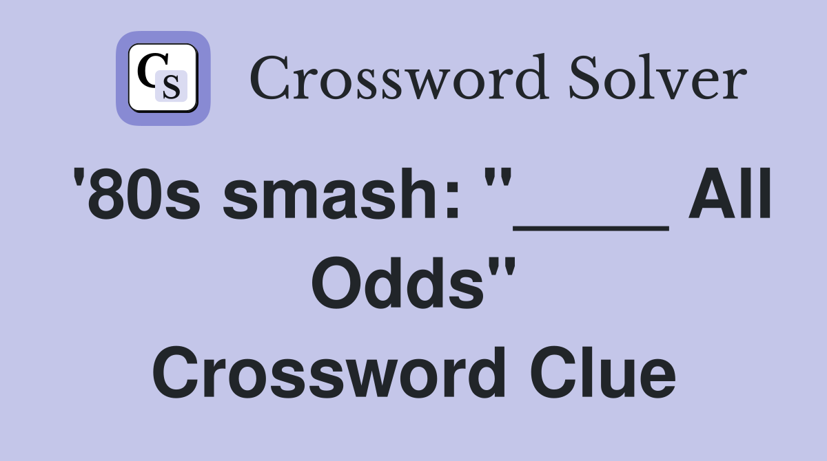 '80s smash: "____ All Odds" Crossword Clue