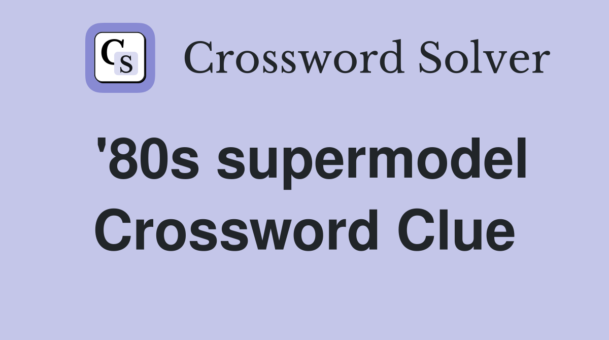 '80s supermodel Crossword Clue