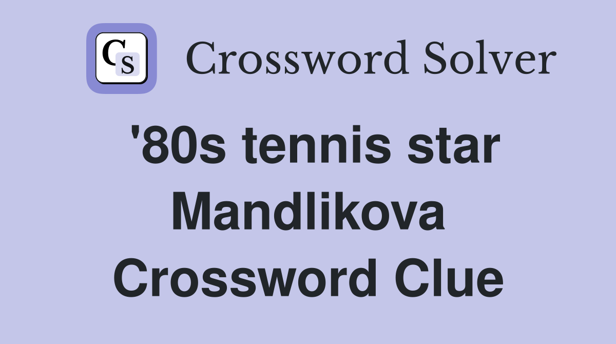 '80s tennis star Mandlikova Crossword Clue