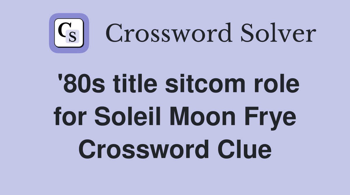 '80s title sitcom role for Soleil Moon Frye Crossword Clue