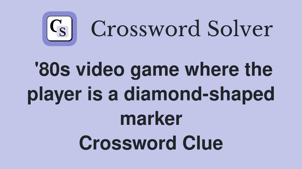 '80s video game where the player is a diamond-shaped marker Crossword Clue