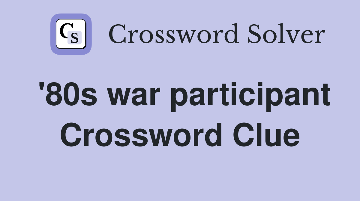 '80s war participant Crossword Clue