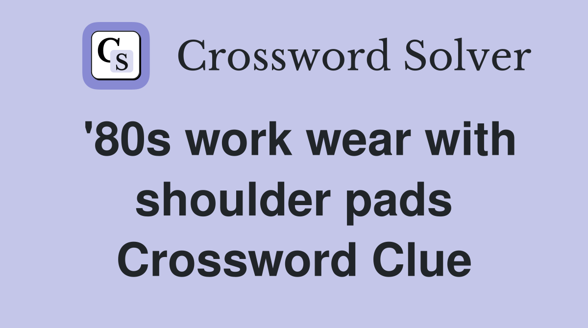 '80s work wear with shoulder pads Crossword Clue