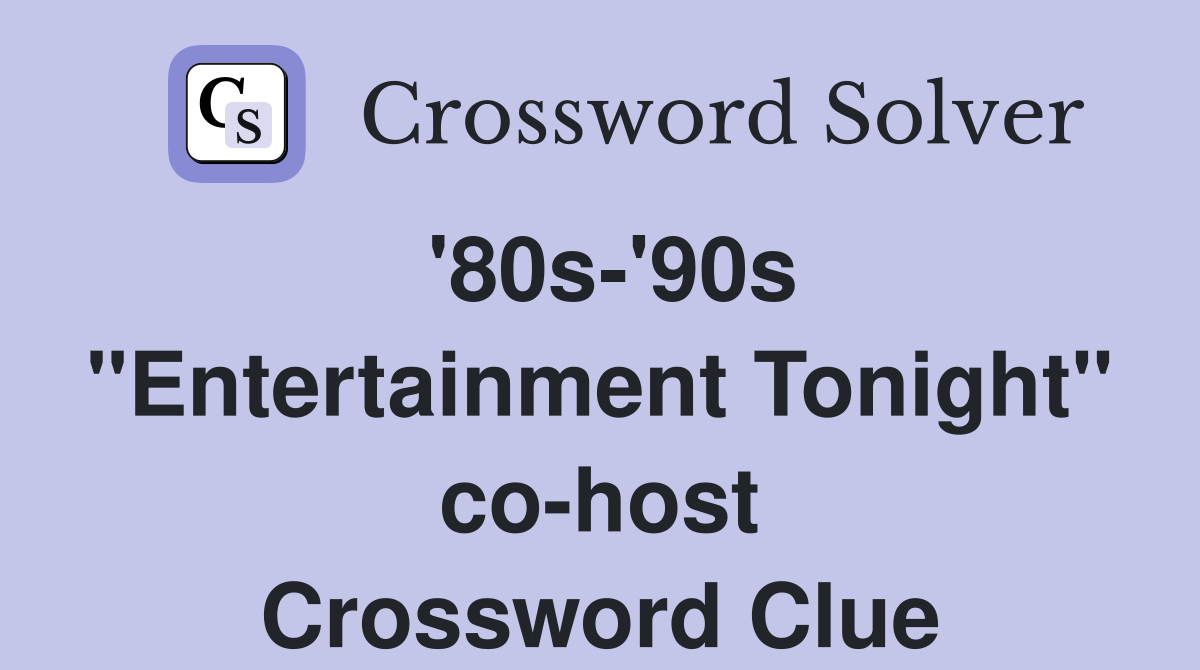 '80s-'90s "Entertainment Tonight" co-host Crossword Clue