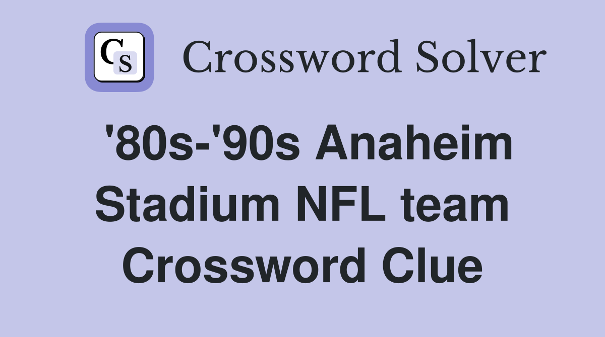 '80s-'90s Anaheim Stadium NFL team Crossword Clue