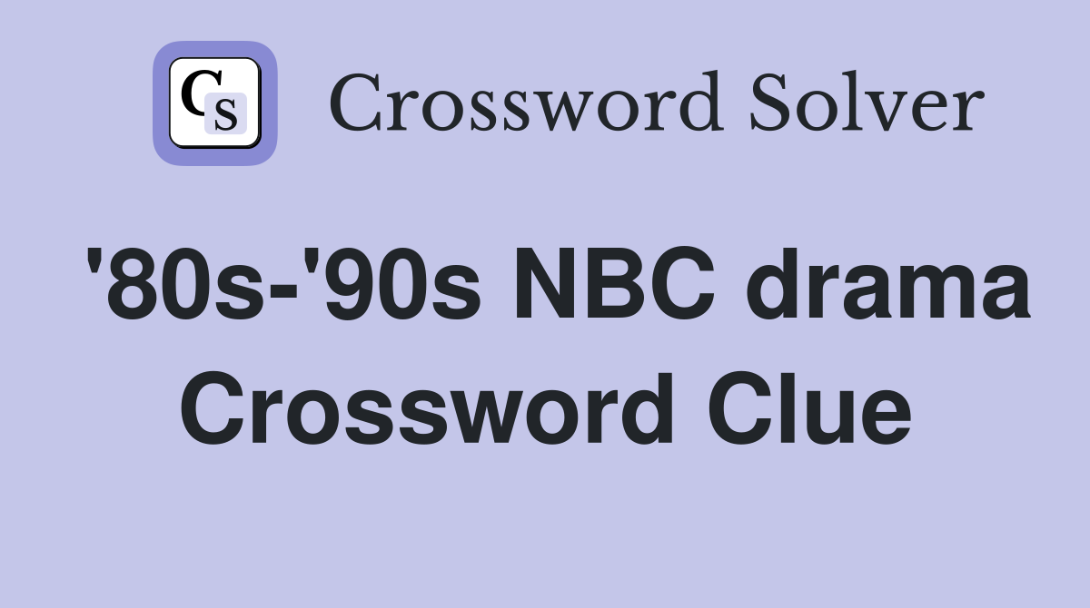 '80s-'90s NBC drama Crossword Clue