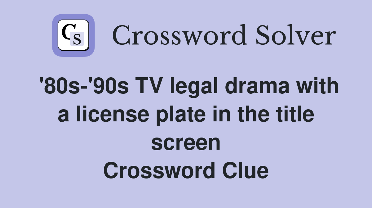 '80s-'90s TV legal drama with a license plate in the title screen Crossword Clue