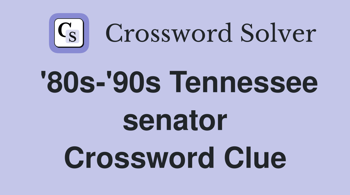 '80s-'90s Tennessee senator Crossword Clue