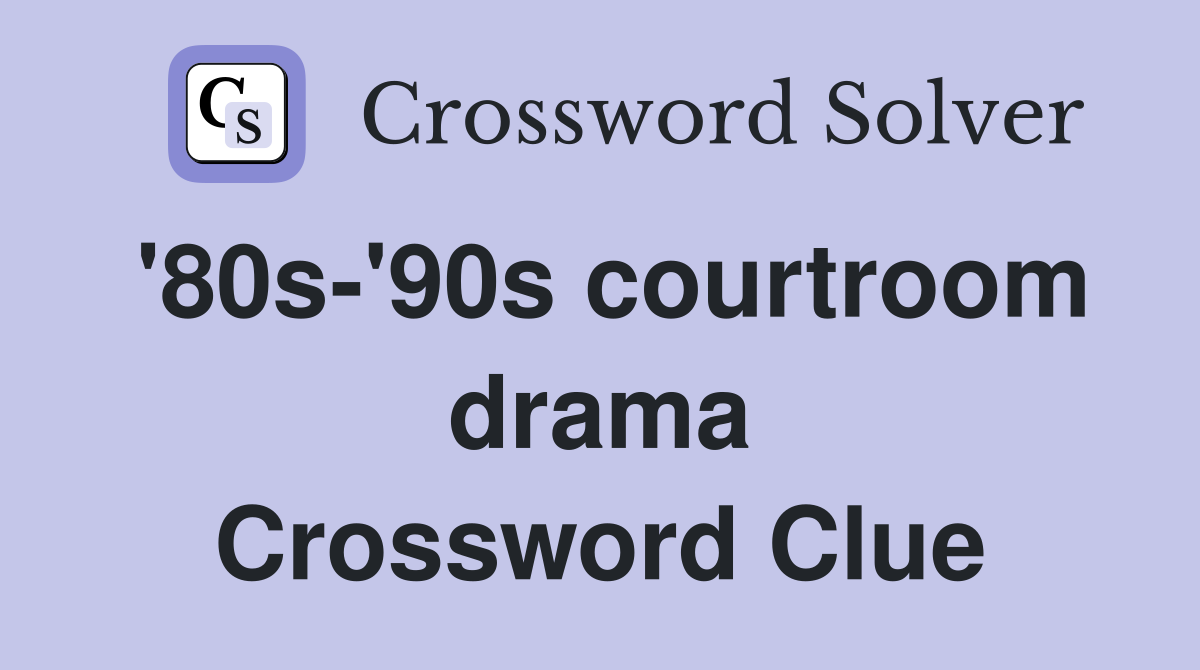 '80s-'90s courtroom drama Crossword Clue