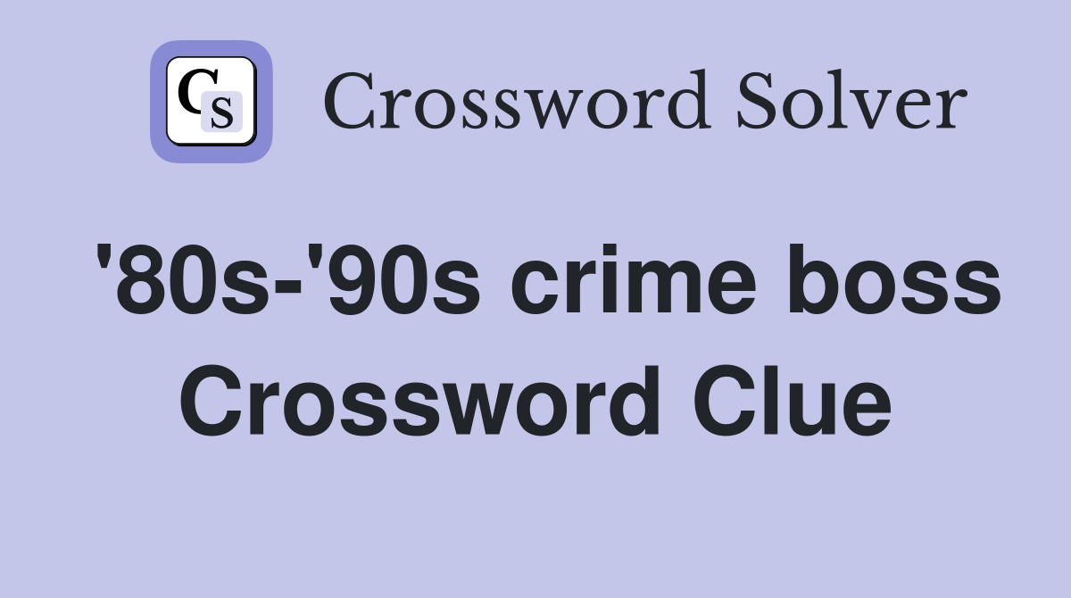 '80s-'90s crime boss Crossword Clue