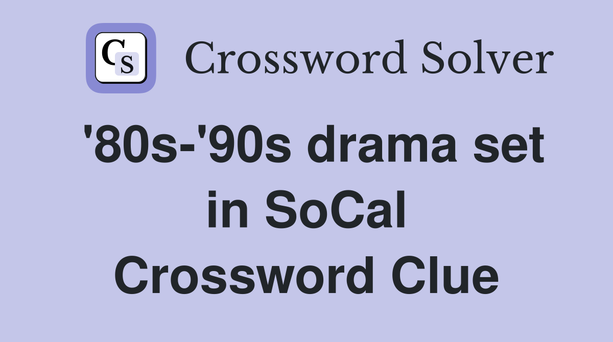 '80s-'90s drama set in SoCal Crossword Clue