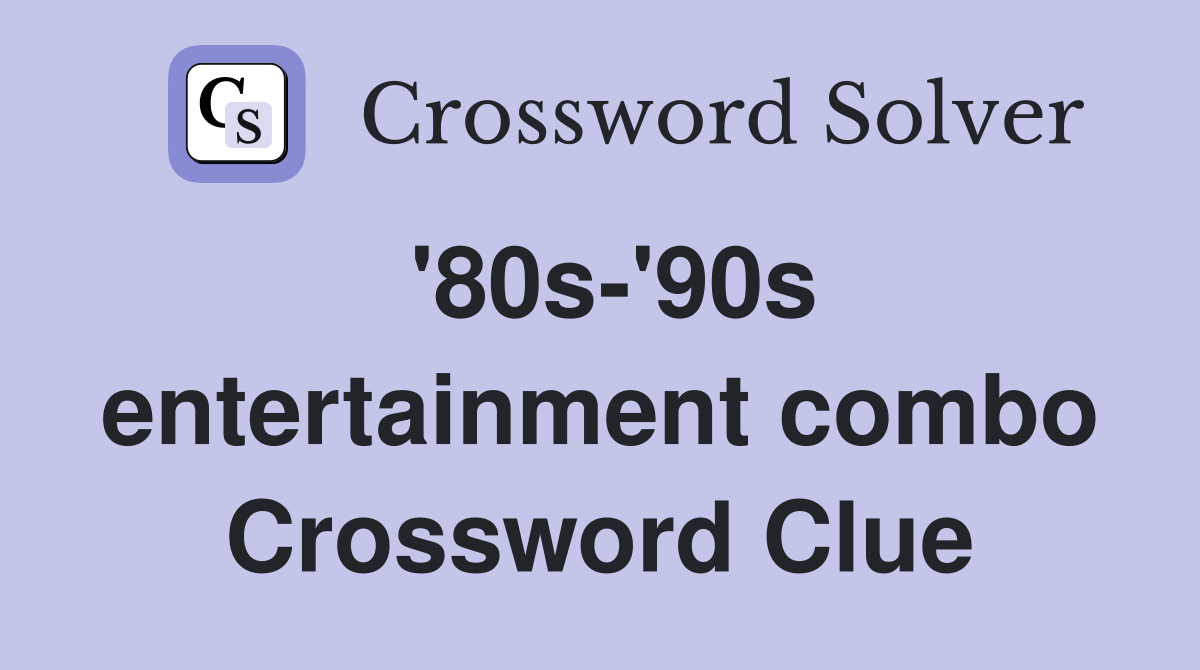 '80s-'90s entertainment combo Crossword Clue