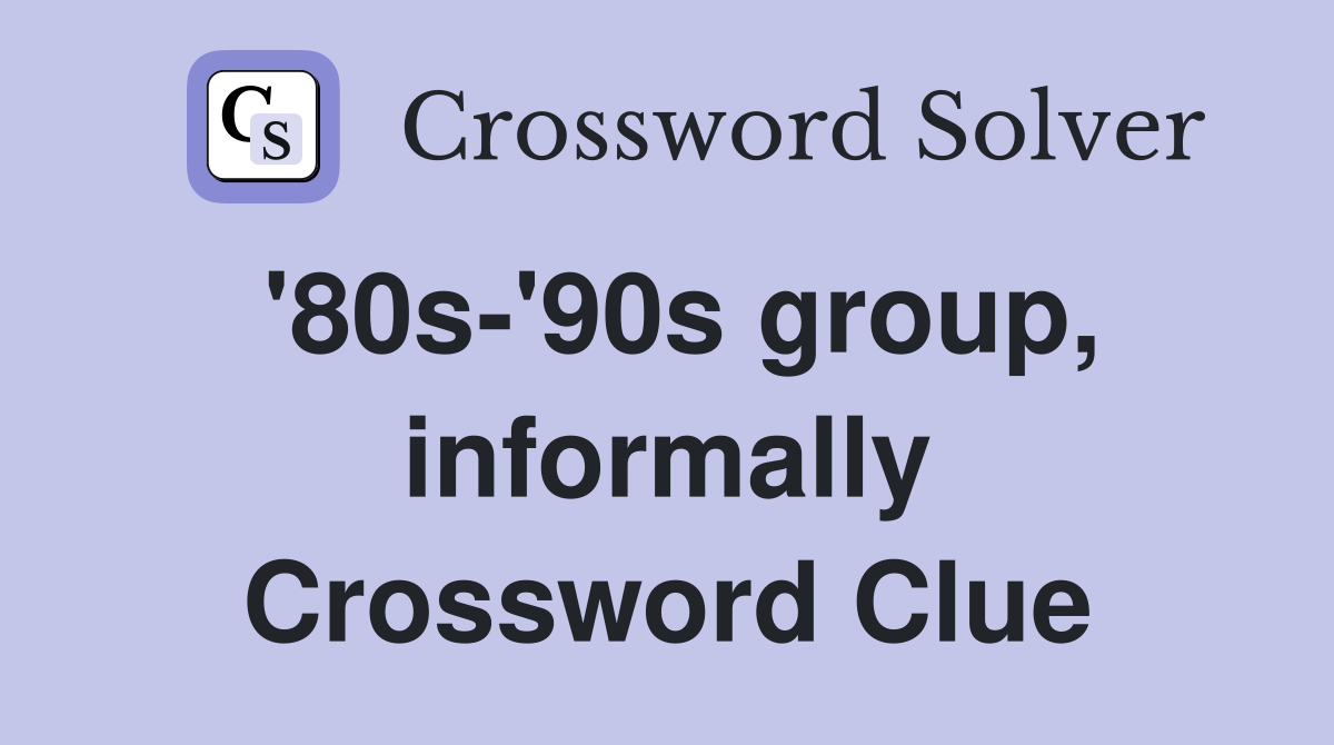 '80s-'90s group, informally Crossword Clue
