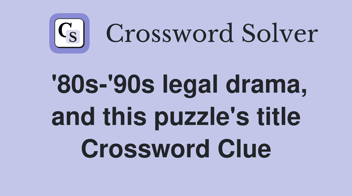 '80s-'90s legal drama, and this puzzle's title Crossword Clue