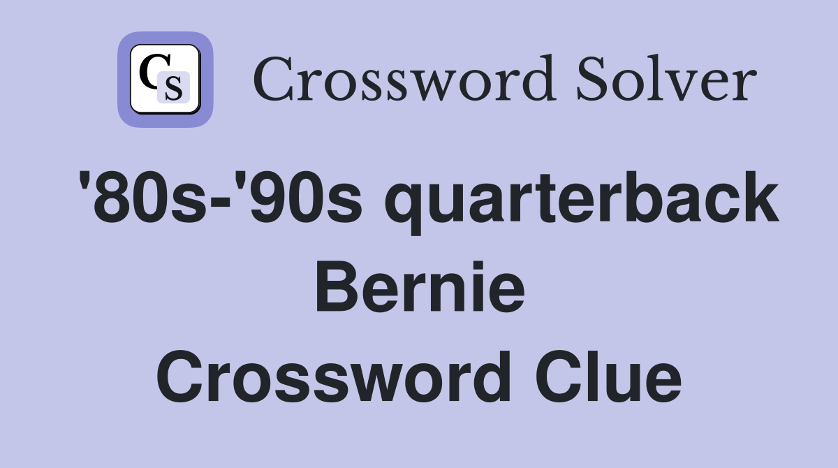 '80s-'90s quarterback Bernie Crossword Clue