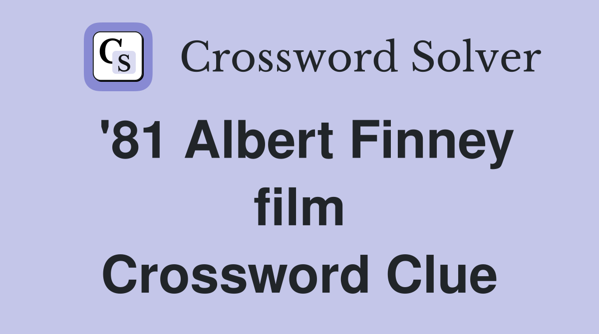 '81 Albert Finney film Crossword Clue