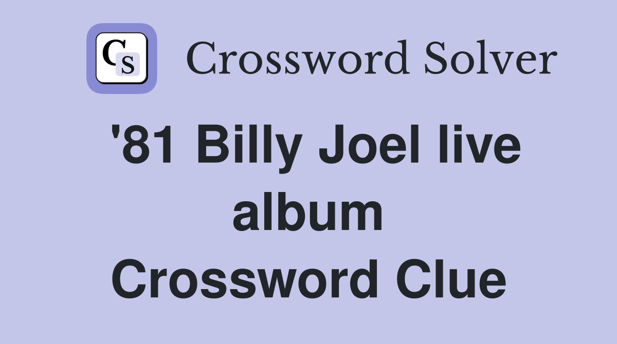 '81 Billy Joel live album Crossword Clue