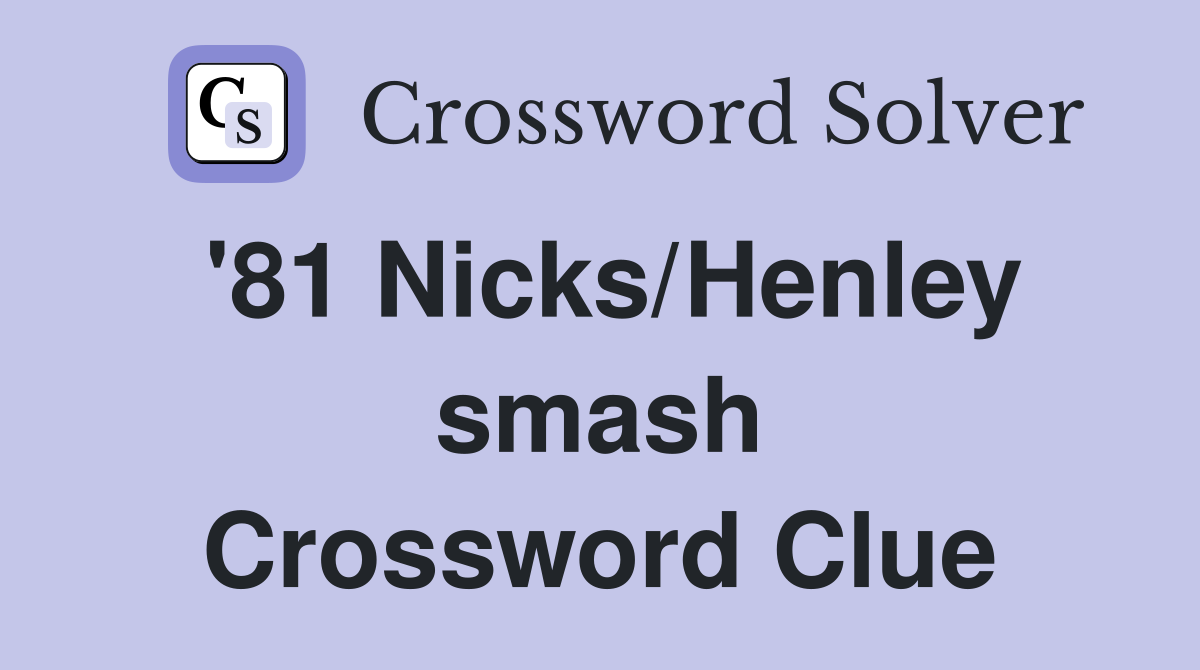 '81 Nicks/Henley smash Crossword Clue