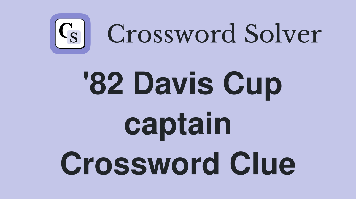 '82 Davis Cup captain Crossword Clue