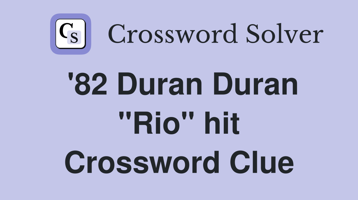 '82 Duran Duran "Rio" hit Crossword Clue