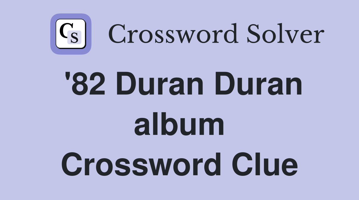 '82 Duran Duran album Crossword Clue