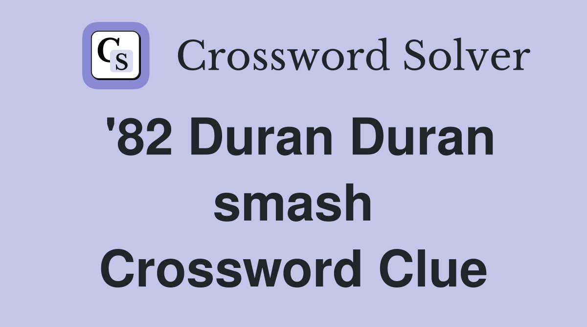 '82 Duran Duran smash Crossword Clue