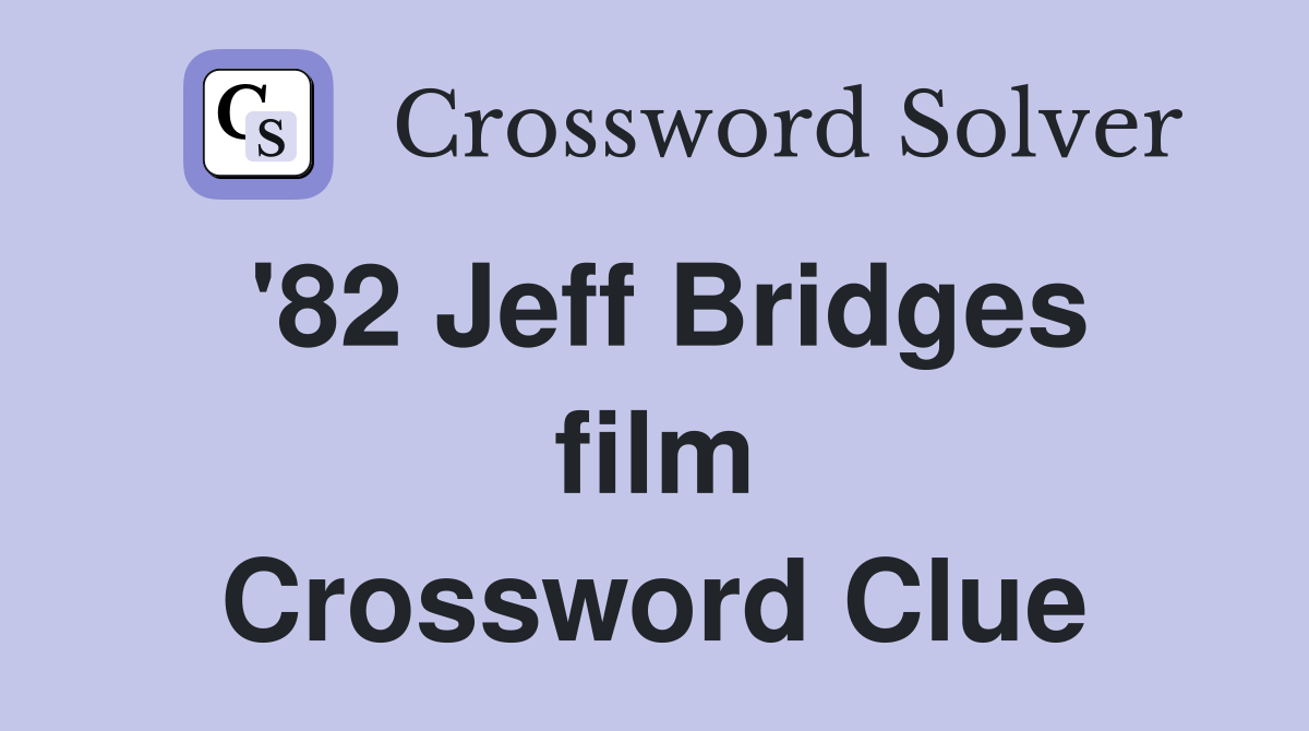 '82 Jeff Bridges film Crossword Clue