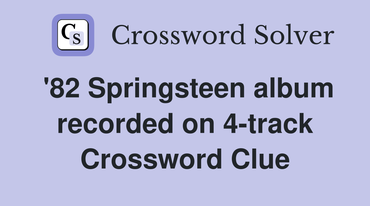 '82 Springsteen album recorded on 4-track Crossword Clue