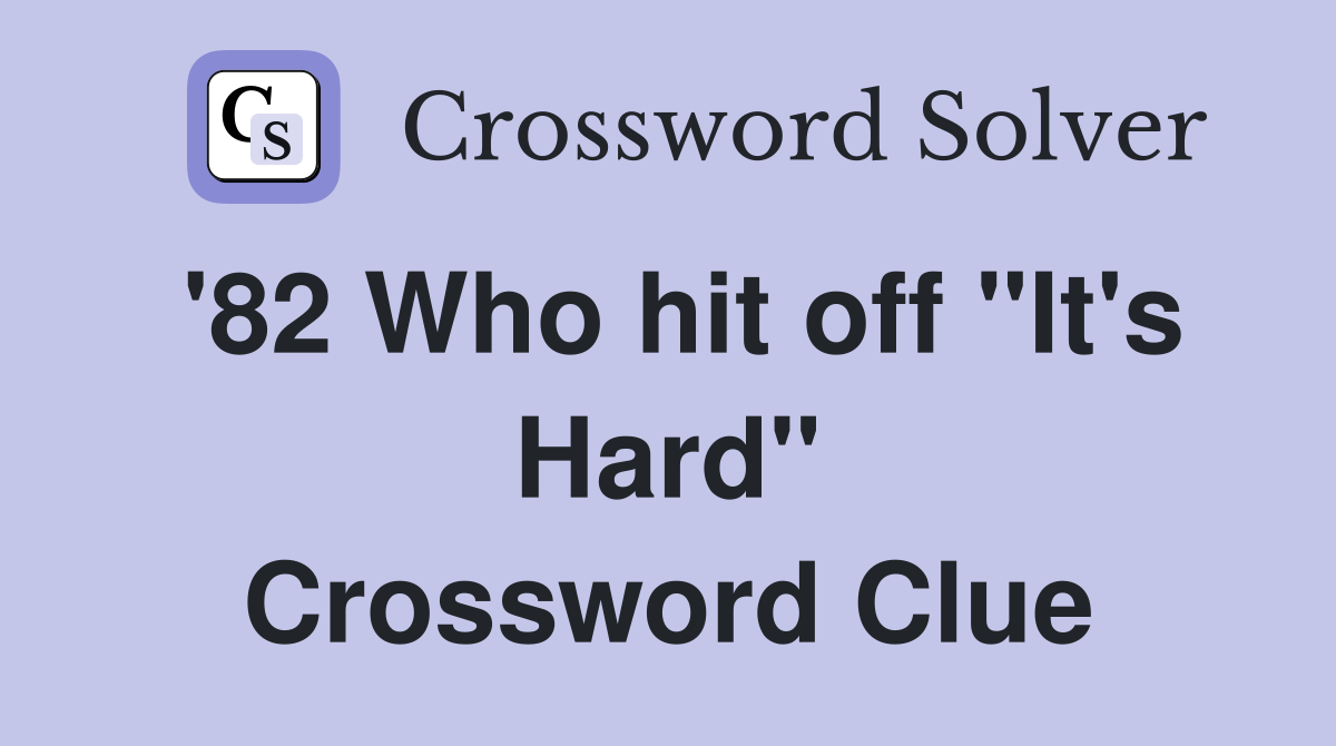 '82 Who hit off "It's Hard" Crossword Clue
